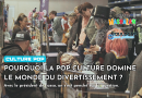 Pourquoi la pop culture domine le monde du divertissement ?