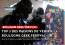 Top 5 des raisons de venir à la Boulogne Geek Festival